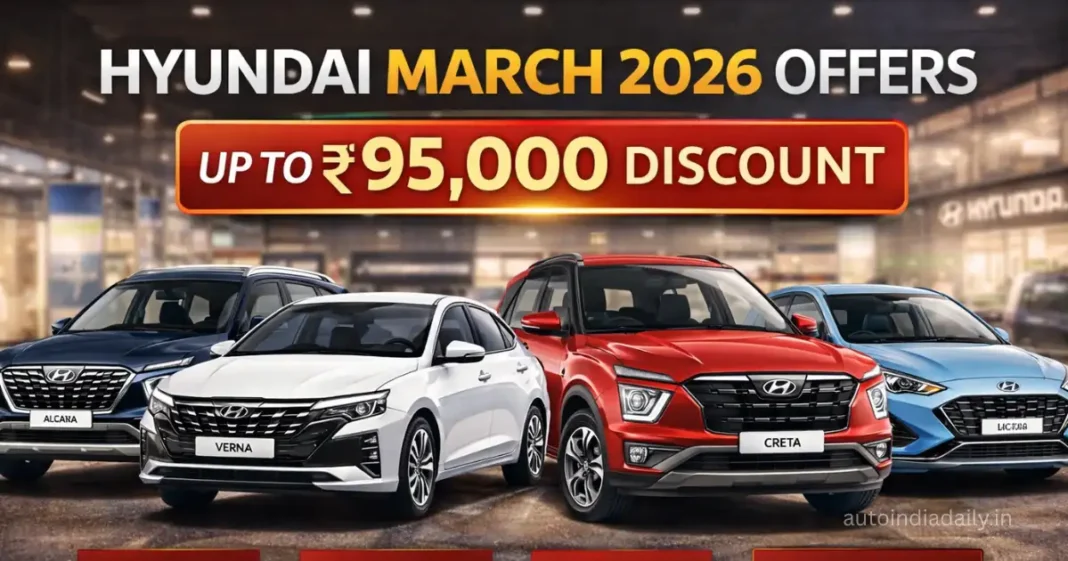 Hyundai March 2026 Offers: Up to ₹95,000 Discount on Verna, Creta, Alcazar & More