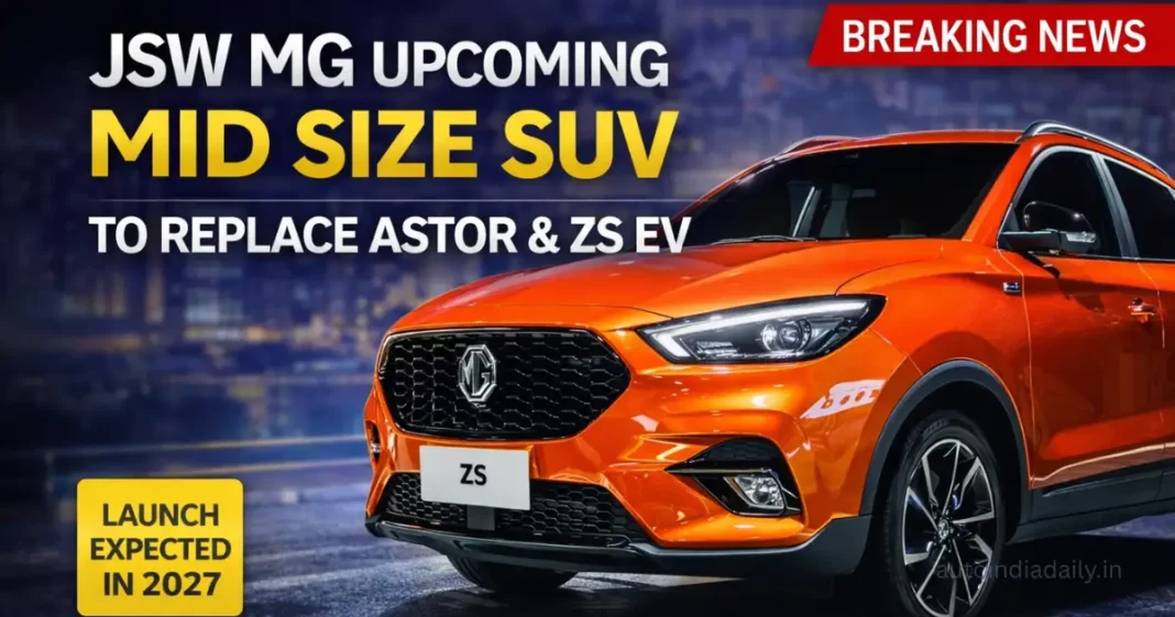 JSW MG Upcoming Mid Size SUV To Replace Astor And ZS EV, Launch Expected In 2027 JSW MG Upcoming Mid Size SUV To Replace Astor And ZS EV, Launch Expected In 2027