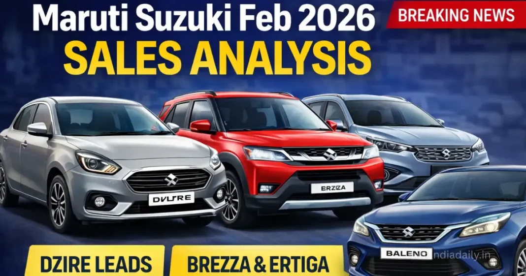 Maruti Suzuki Feb 2026 Sales Analysis: Dzire Leads as Brezza & Ertiga Show Strong Growth